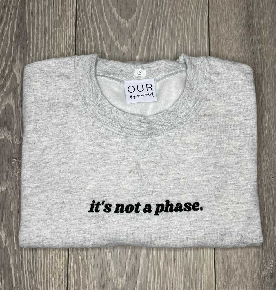 Grey 'Not a Phase' Sweatshirt