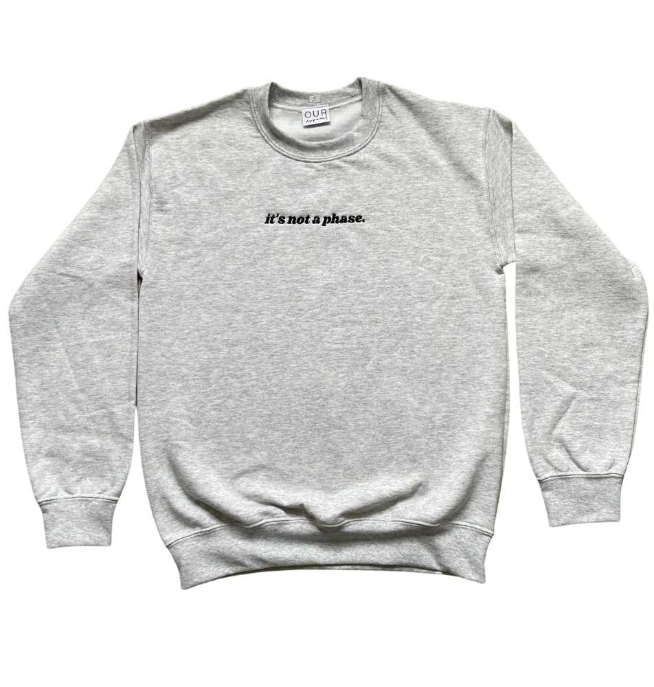 Grey 'Not a Phase' Sweatshirt
